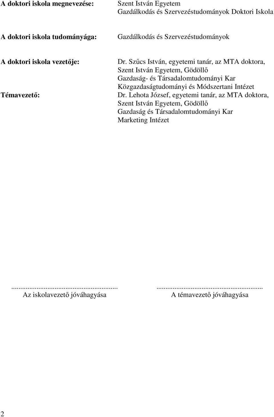 Szűcs István, egyetemi tanár, az MTA doktora, Szent István Egyetem, Gödöllő Gazdaság- és Társadalomtudományi Kar Közgazdaságtudományi és