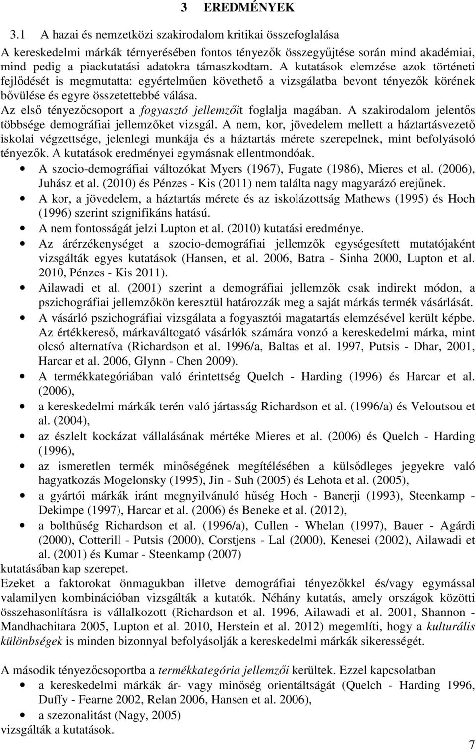 A kutatások elemzése azok történeti fejlődését is megmutatta: egyértelműen követhető a vizsgálatba bevont tényezők körének bővülése és egyre összetettebbé válása.