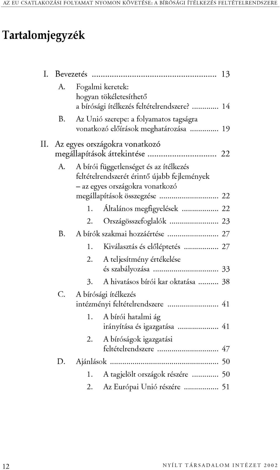 Az egyes országokra vonatkozó megállapítások áttekintése... 22 A.