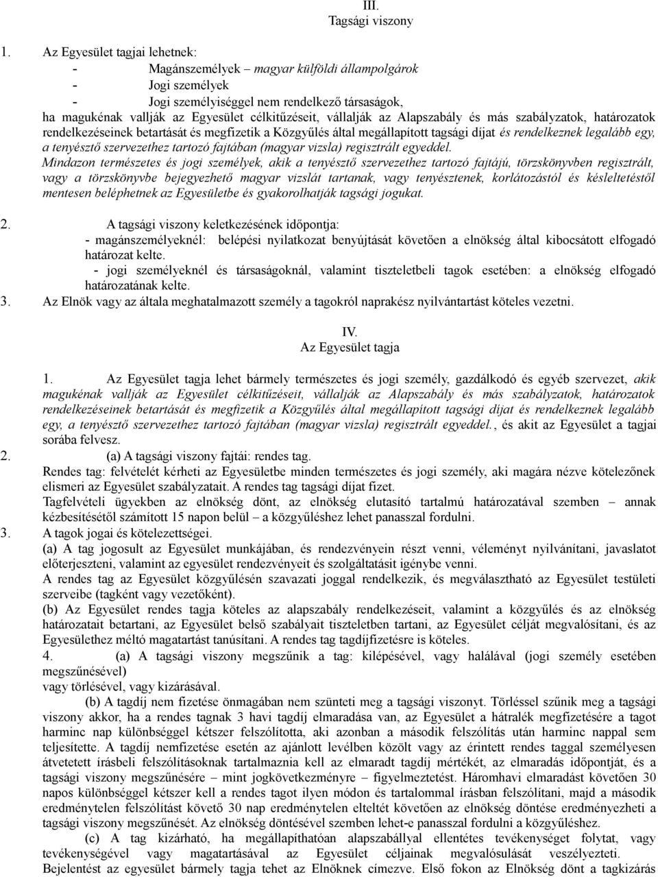 vállalják az Alapszabály és más szabályzatok, határozatok rendelkezéseinek betartását és megfizetik a Közgyűlés által megállapított tagsági díjat és rendelkeznek legalább egy, a tenyésztő