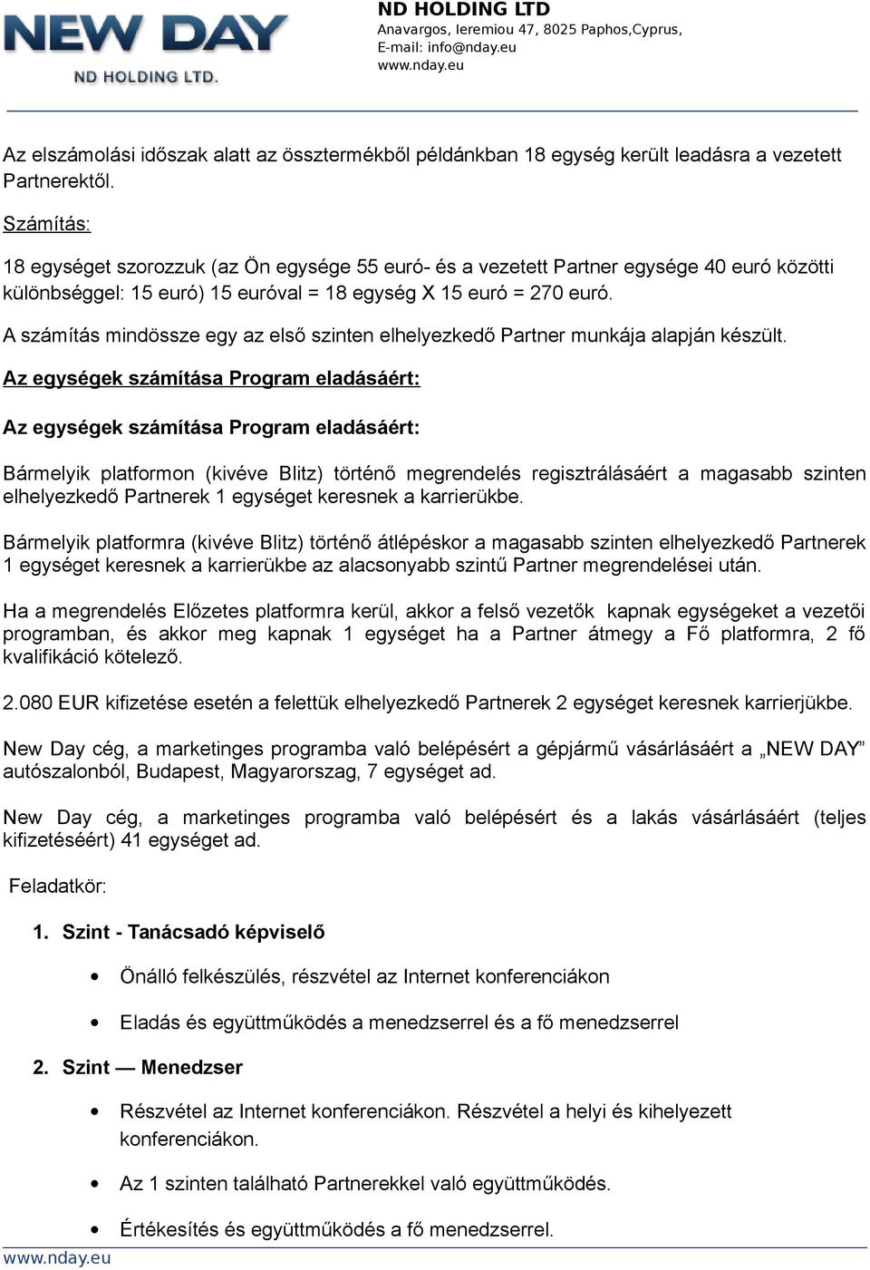 A számítás mindössze egy az első szinten elhelyezkedő Partner munkája alapján készült.