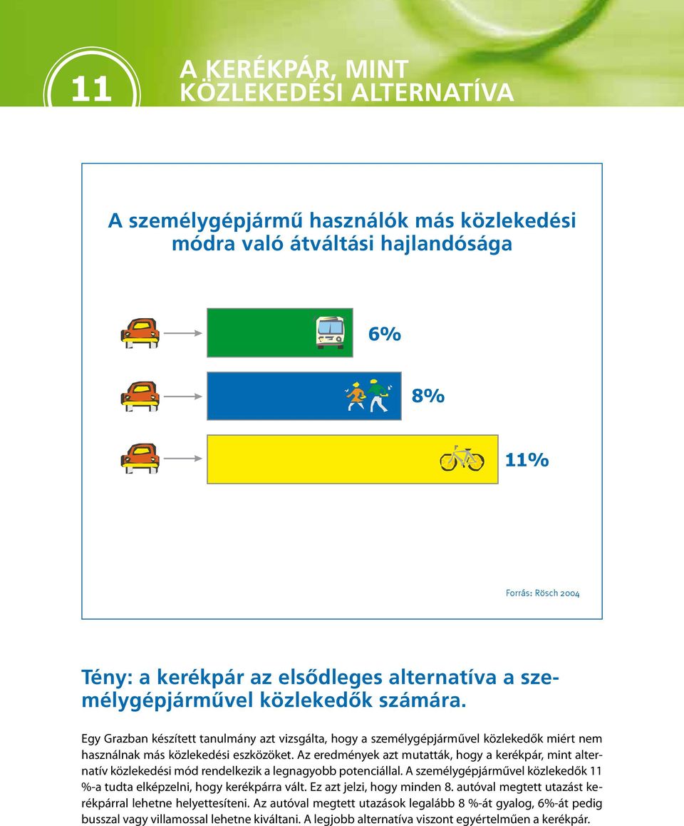 Egy Grazban készített tanulmány azt vizsgálta, hogy a személygépjárművel közlekedők miért nem használnak más közlekedési eszközöket.