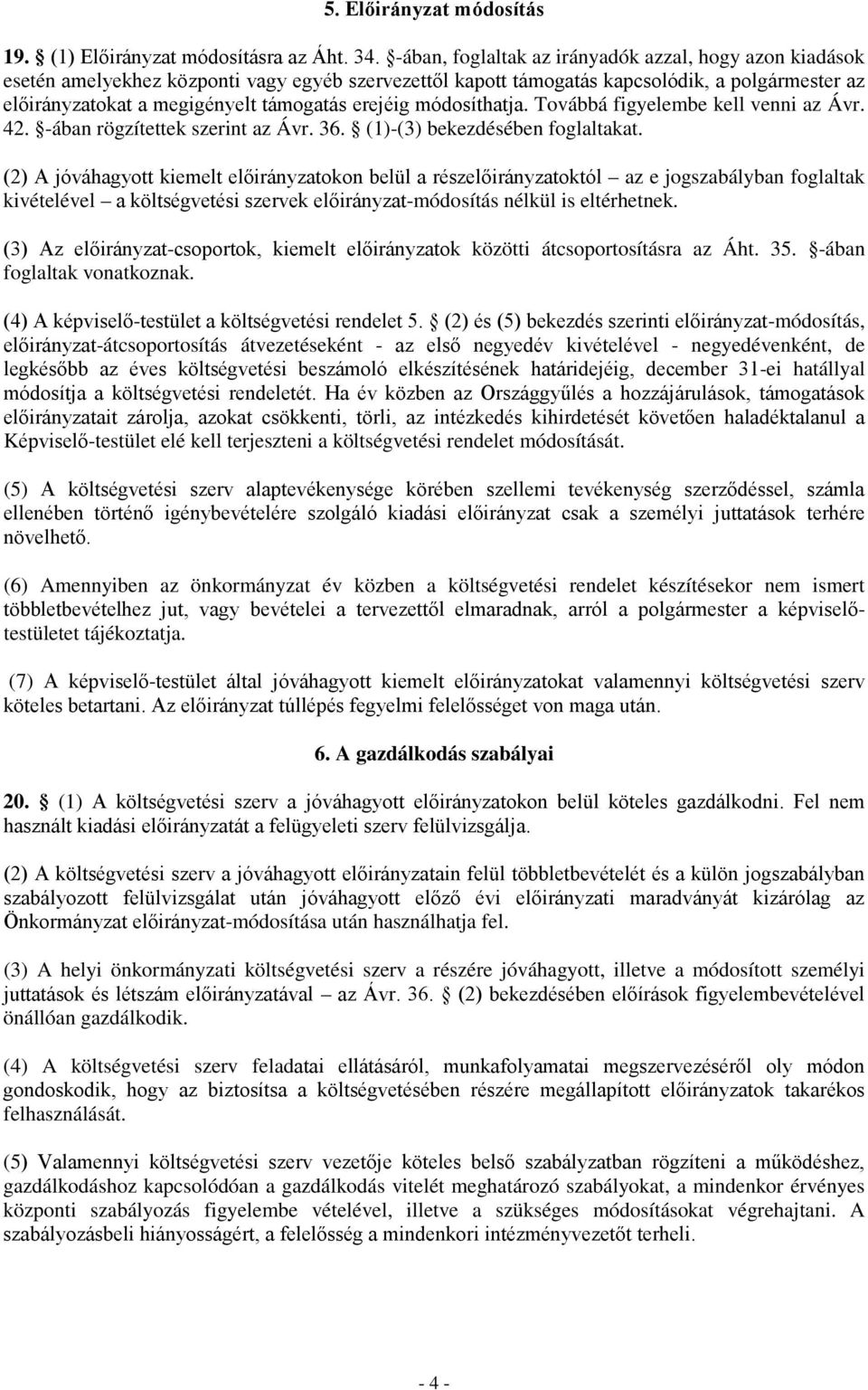 erejéig módosíthatja. Továbbá figyelembe kell venni az Ávr. 42. -ában rögzítettek szerint az Ávr. 36. (1)-(3) bekezdésében foglaltakat.