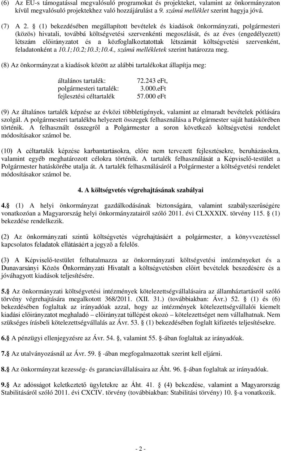 a közfoglalkoztatottak létszámát költségvetési szervenként, feladatonként a 10.1;10.2;10.3;10.4., számú mellékletek szerint határozza meg.