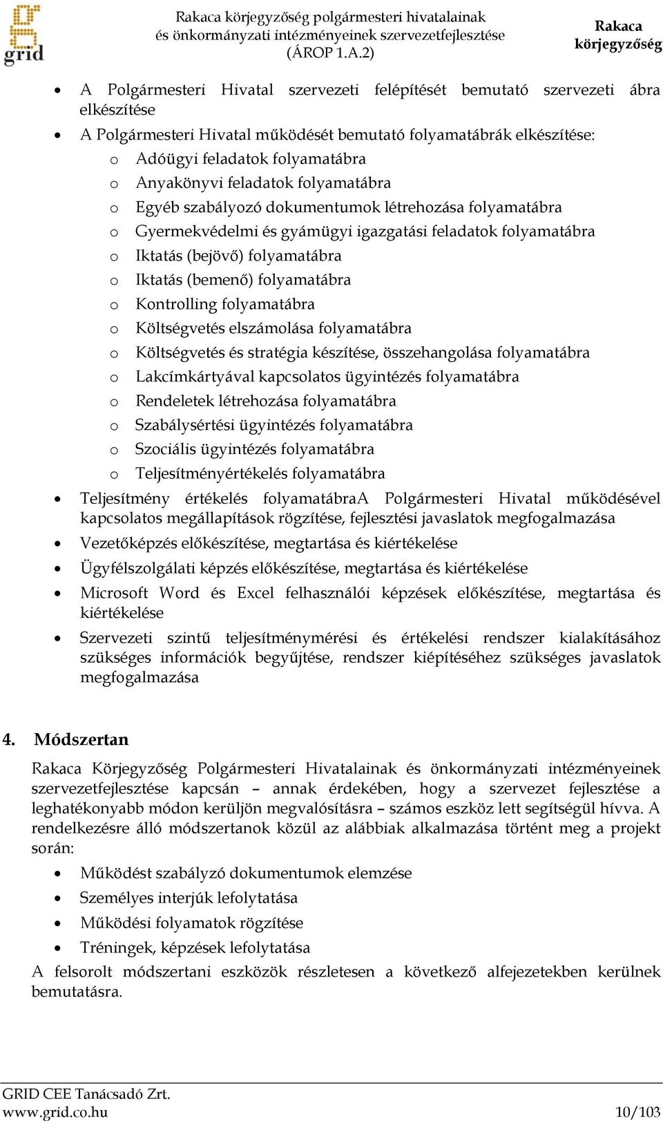 folyamatábra o Anyakönyvi feladatok folyamatábra o Egyéb szabályozó dokumentumok létrehozása folyamatábra o Gyermekvédelmi és gyámügyi igazgatási feladatok folyamatábra o Iktatás (bejövő)