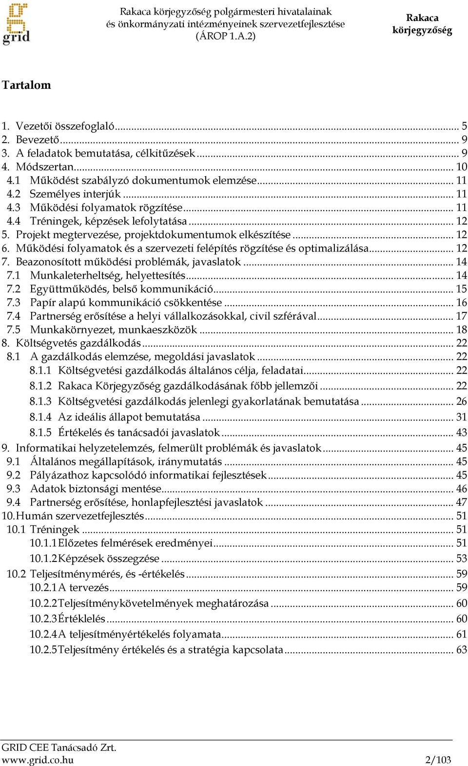 .. 12 5. Projekt megtervezése, projektdokumentumok elkészítése... 12 6. Működési folyamatok és a szervezeti felépítés rögzítése és optimalizálása... 12 7. Beazonosított működési problémák, javaslatok.