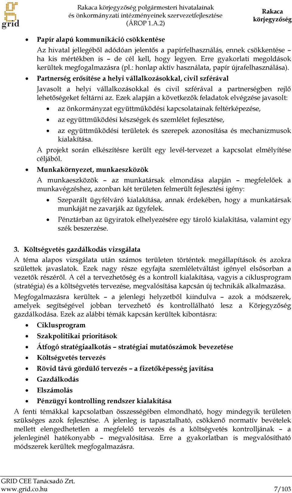 Erre gyakorlati megoldások kerültek megfogalmazásra (pl.: honlap aktív használata, papír újrafelhasználása).