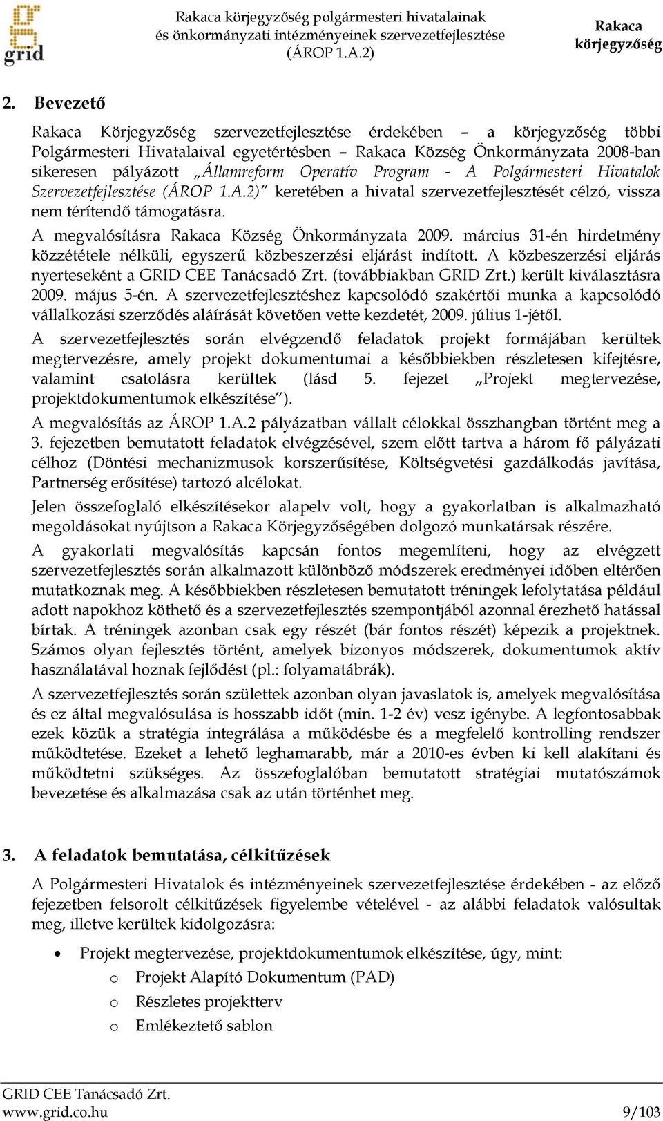 Program - A Polgármesteri Hivatalok Szervezetfejlesztése (ÁROP 1.A.2) keretében a hivatal szervezetfejlesztését célzó, vissza nem térítendő támogatásra.