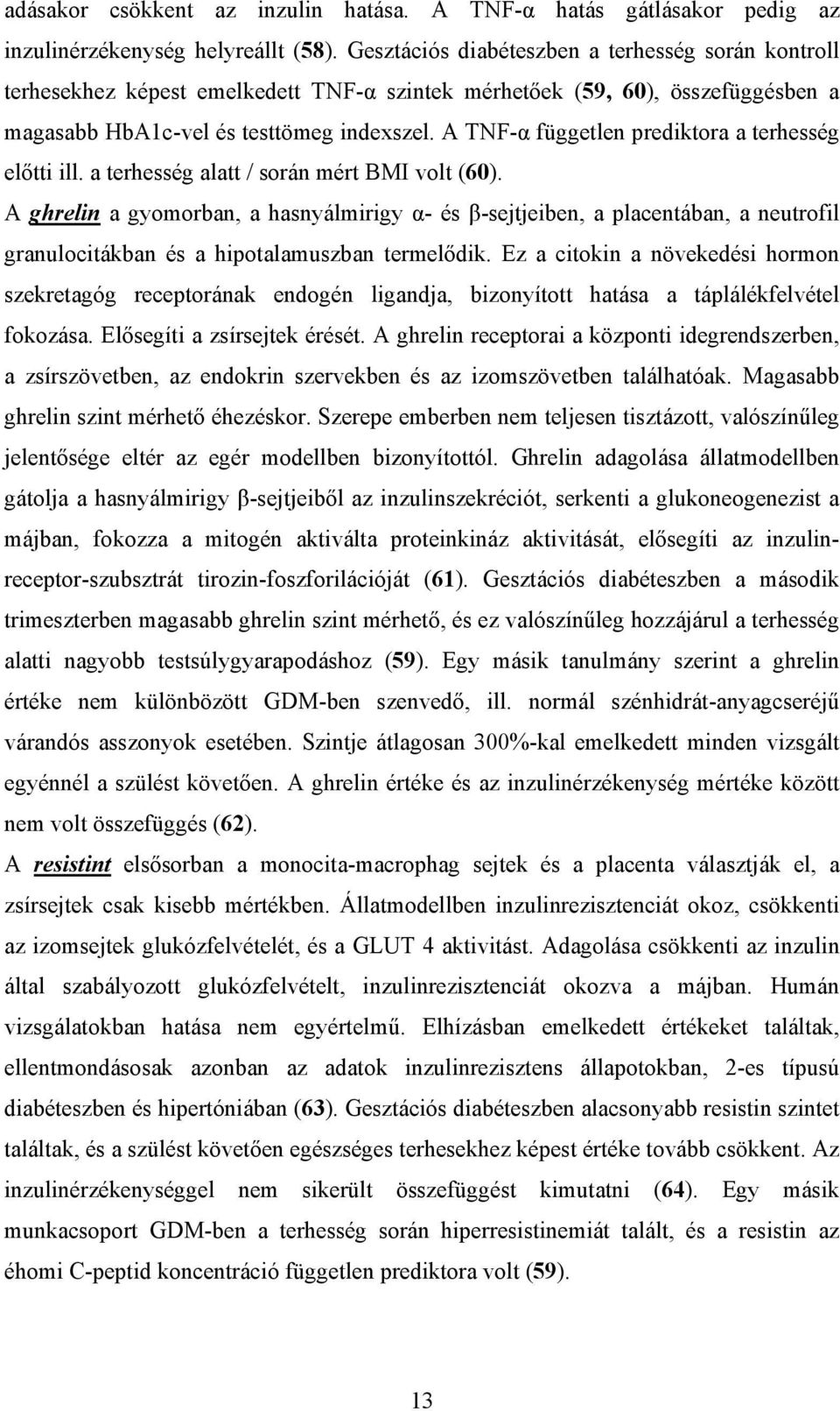 A TNF-α független prediktora a terhesség előtti ill. a terhesség alatt / során mért BMI volt (60).