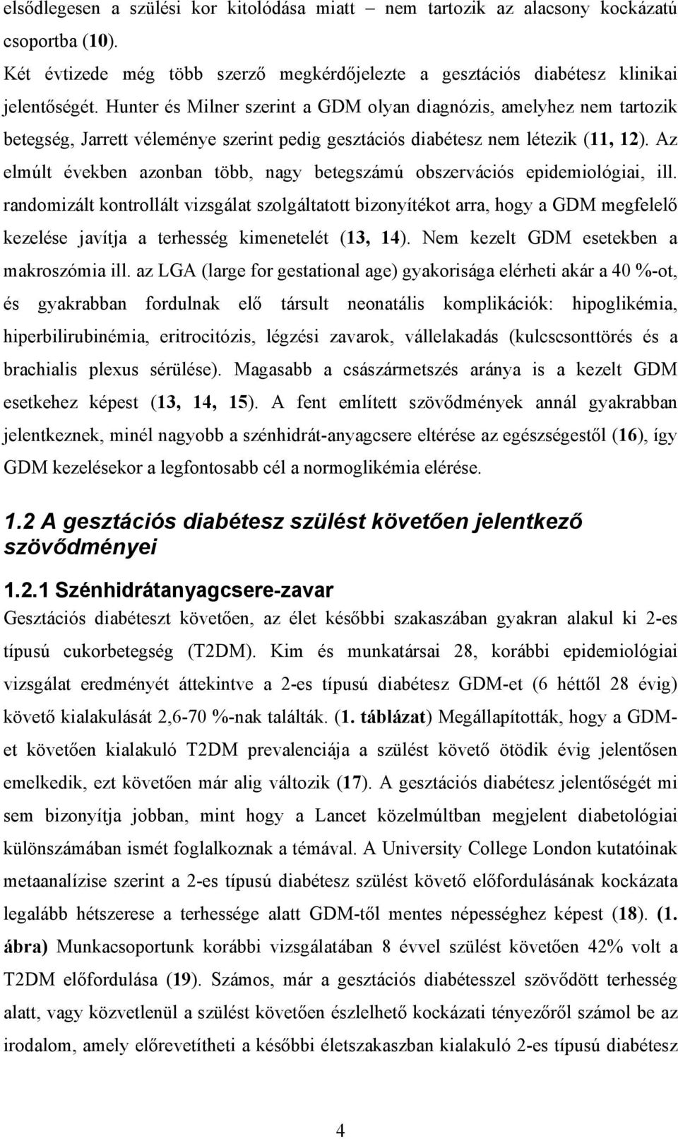 Az elmúlt években azonban több, nagy betegszámú obszervációs epidemiológiai, ill.