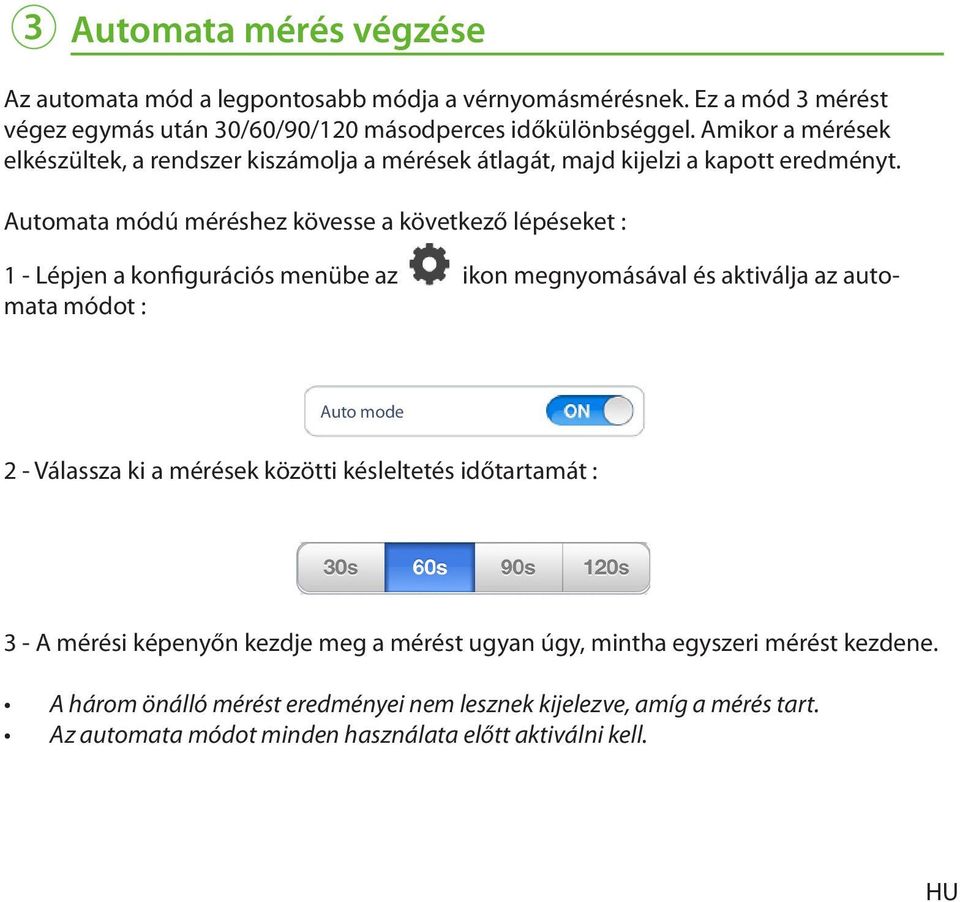 Automata módú méréshez kövesse a következő lépéseket : 1 - Lépjen a konfigurációs menübe az ikon megnyomásával és aktiválja az automata módot : Auto mode 2 - Válassza ki a