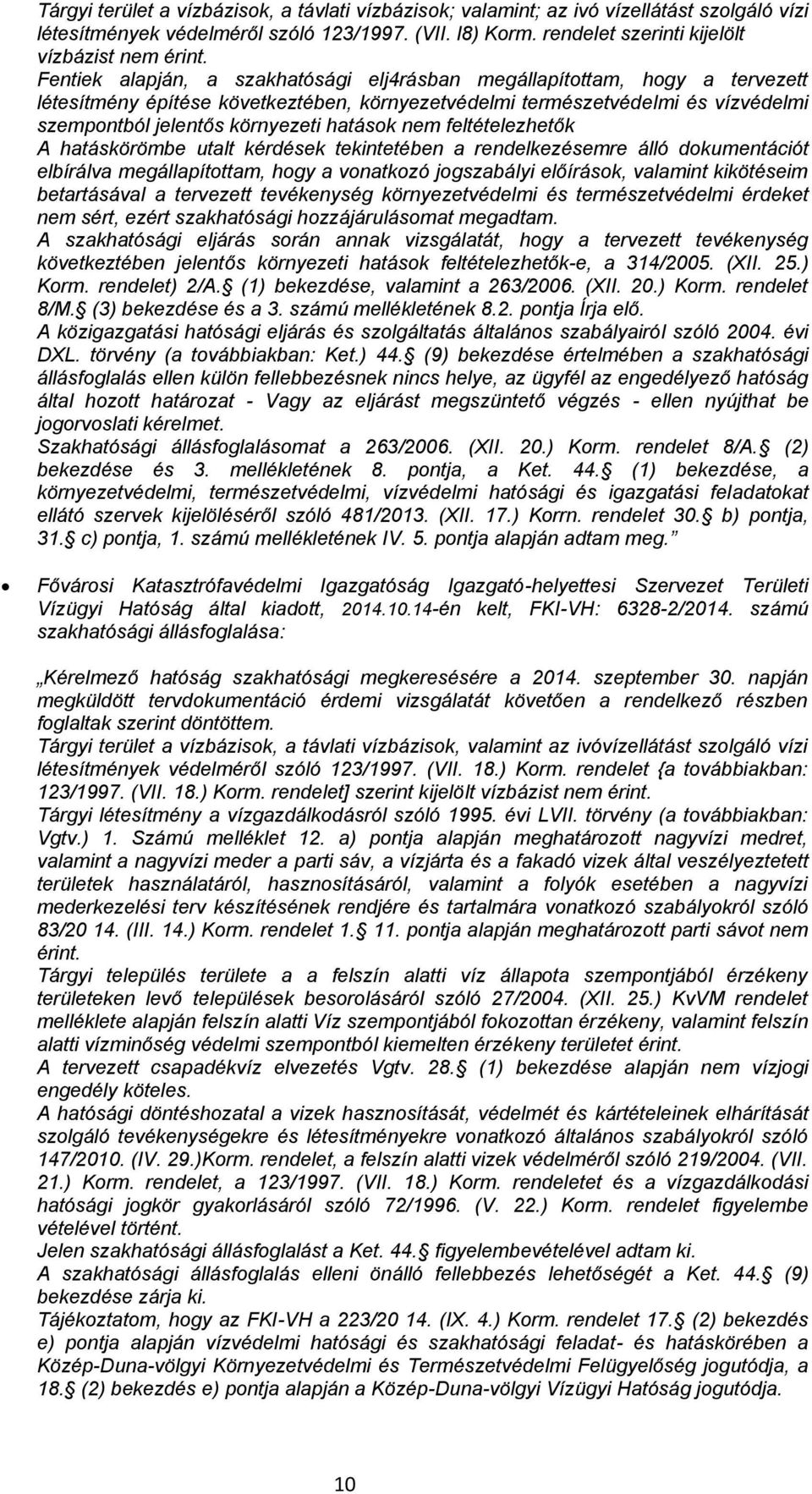 feltételezhetők A hatáskörömbe utalt kérdések tekintetében a rendelkezésemre álló dokumentációt elbírálva megállapítottam, hogy a vonatkozó jogszabályi előírások, valamint kikötéseim betartásával a