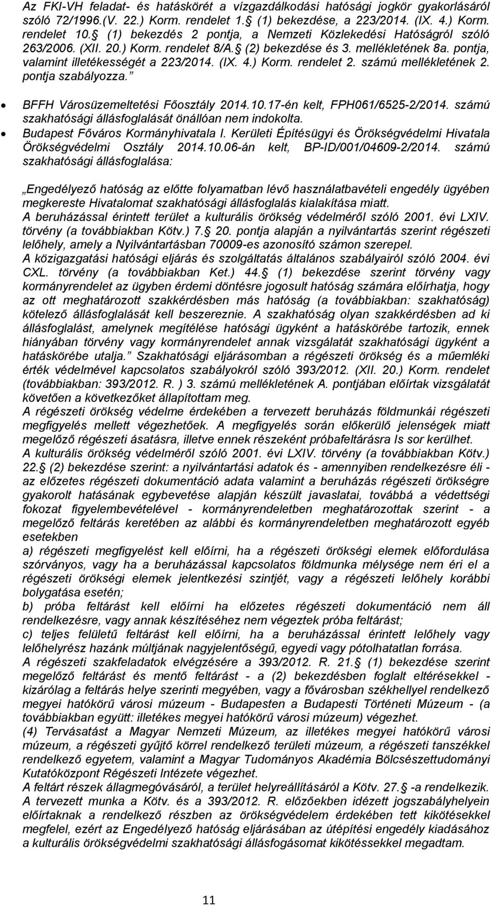 számú mellékletének 2. pontja szabályozza. BFFH Városüzemeltetési Főosztály 2014.10.17-én kelt, FPH061/6525-2/2014. számú át önállóan nem indokolta. Budapest Főváros Kormányhivatala I.