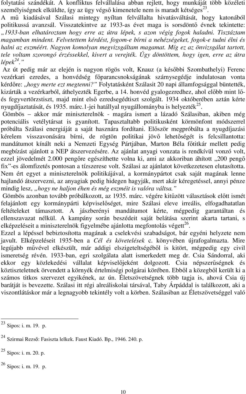 Visszatekintve az 1933-as évet maga is sorsdöntı évnek tekintette: 1933-ban elhatároztam hogy erre az útra lépek, s azon végig fogok haladni. Tisztáztam magamban mindent.