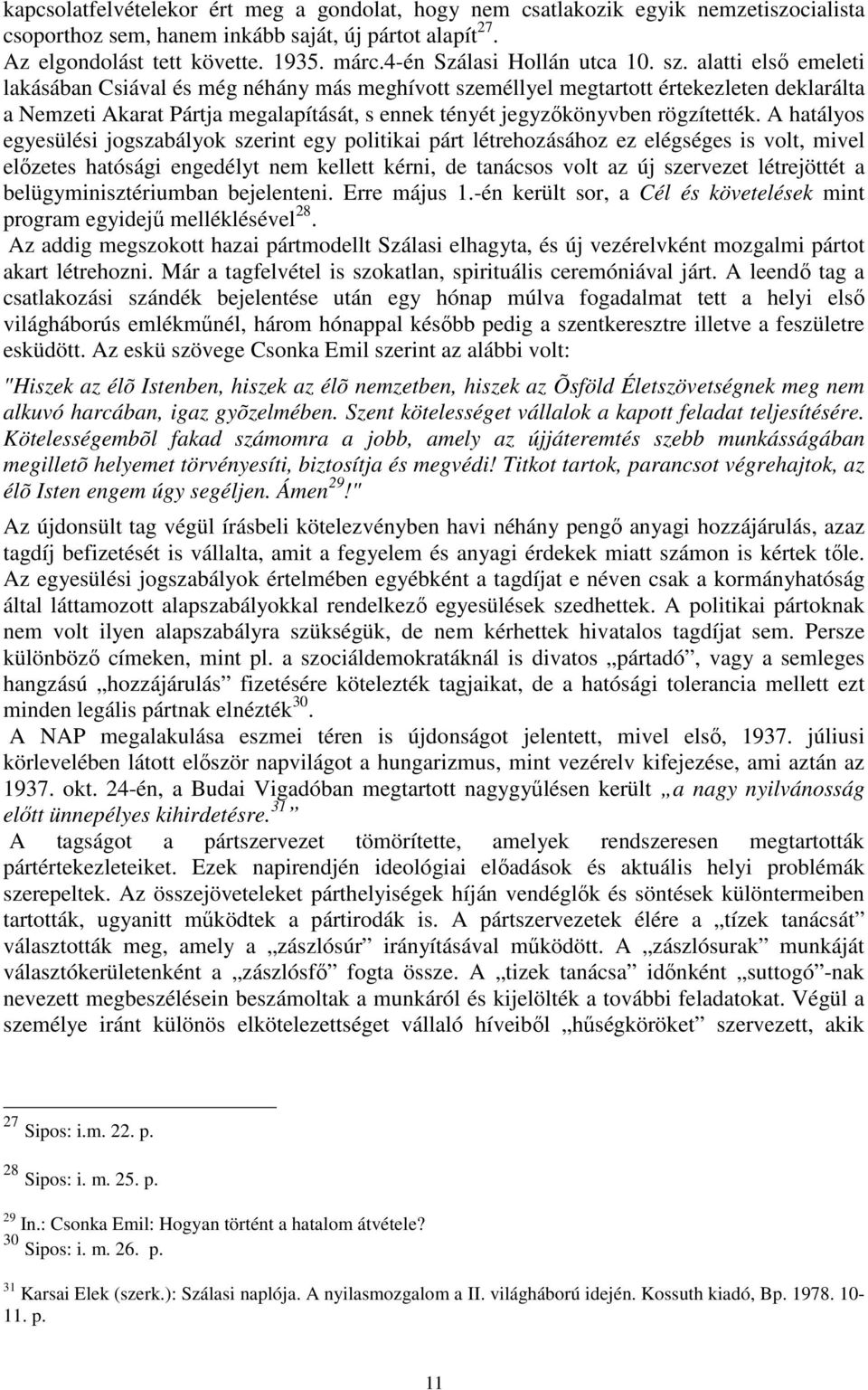 alatti elsı emeleti lakásában Csiával és még néhány más meghívott személlyel megtartott értekezleten deklarálta a Nemzeti Akarat Pártja megalapítását, s ennek tényét jegyzıkönyvben rögzítették.