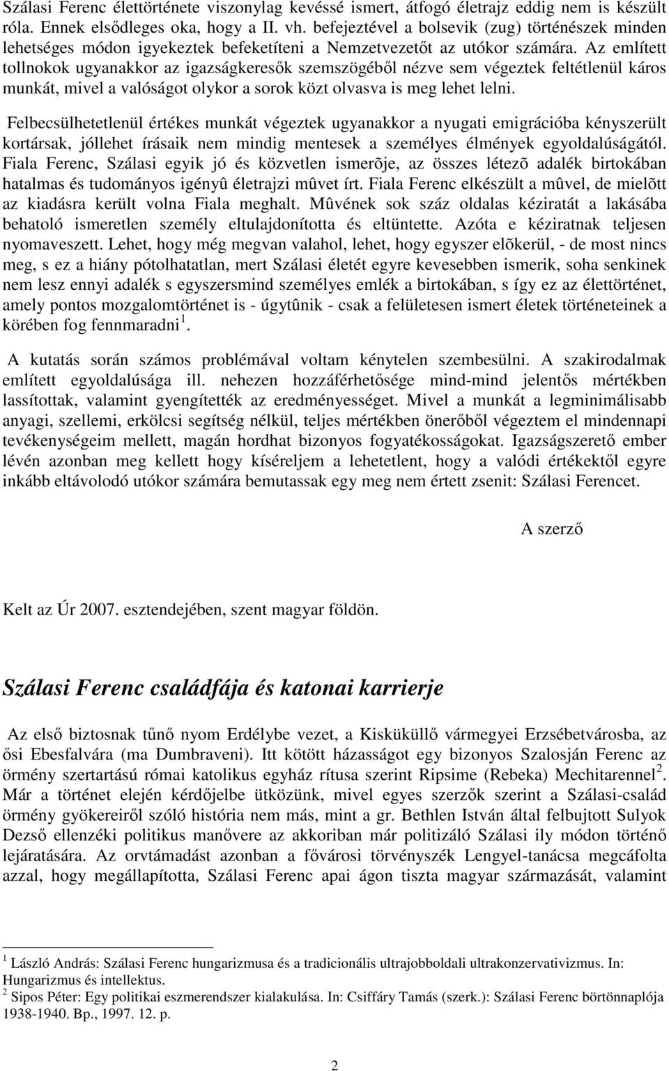 Az említett tollnokok ugyanakkor az igazságkeresık szemszögébıl nézve sem végeztek feltétlenül káros munkát, mivel a valóságot olykor a sorok közt olvasva is meg lehet lelni.