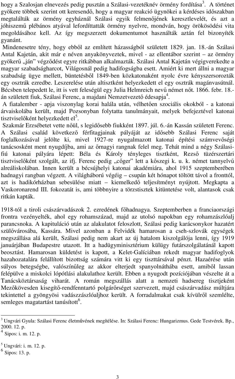 plébános atyával lefordíttatták örmény nyelvre, mondván, hogy örökösödési vita megoldásához kell. Az így megszerzett dokumentumot használták aztán fel bizonyíték gyanánt.