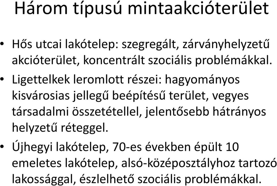 Ligettelkek leromlott részei: hagyományos kisvárosias jellegű beépítésű terület, vegyes társadalmi