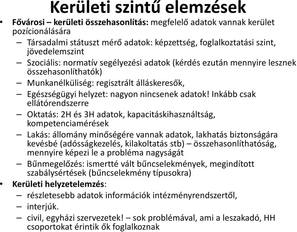 Inkább csak ellátórendszerre Oktatás: 2H és 3H adatok, kapacitáskihasználtság, kompetenciamérések Lakás: állomány minőségére vannak adatok, lakhatás biztonságára kevésbé (adósságkezelés, kilakoltatás