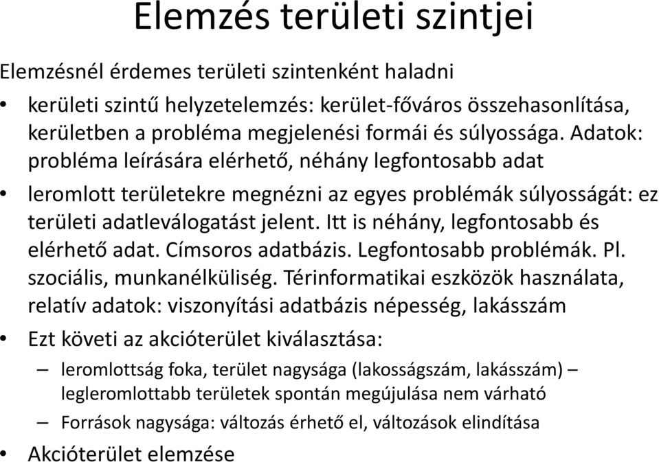 Itt is néhány, legfontosabb és elérhető adat. Címsoros adatbázis. Legfontosabb problémák. Pl. szociális, munkanélküliség.