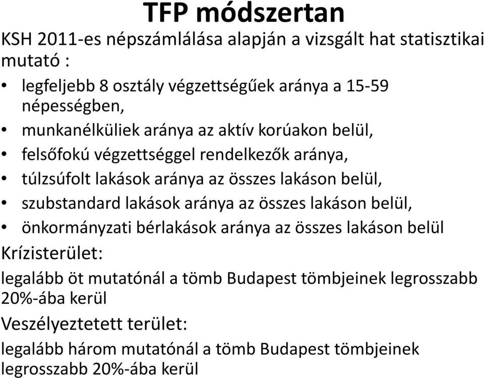 szubstandard lakások az összes lakáson belül, önkormányzati bérlakások az összes lakáson belül Krízisterület: legalább öt mutatónál a