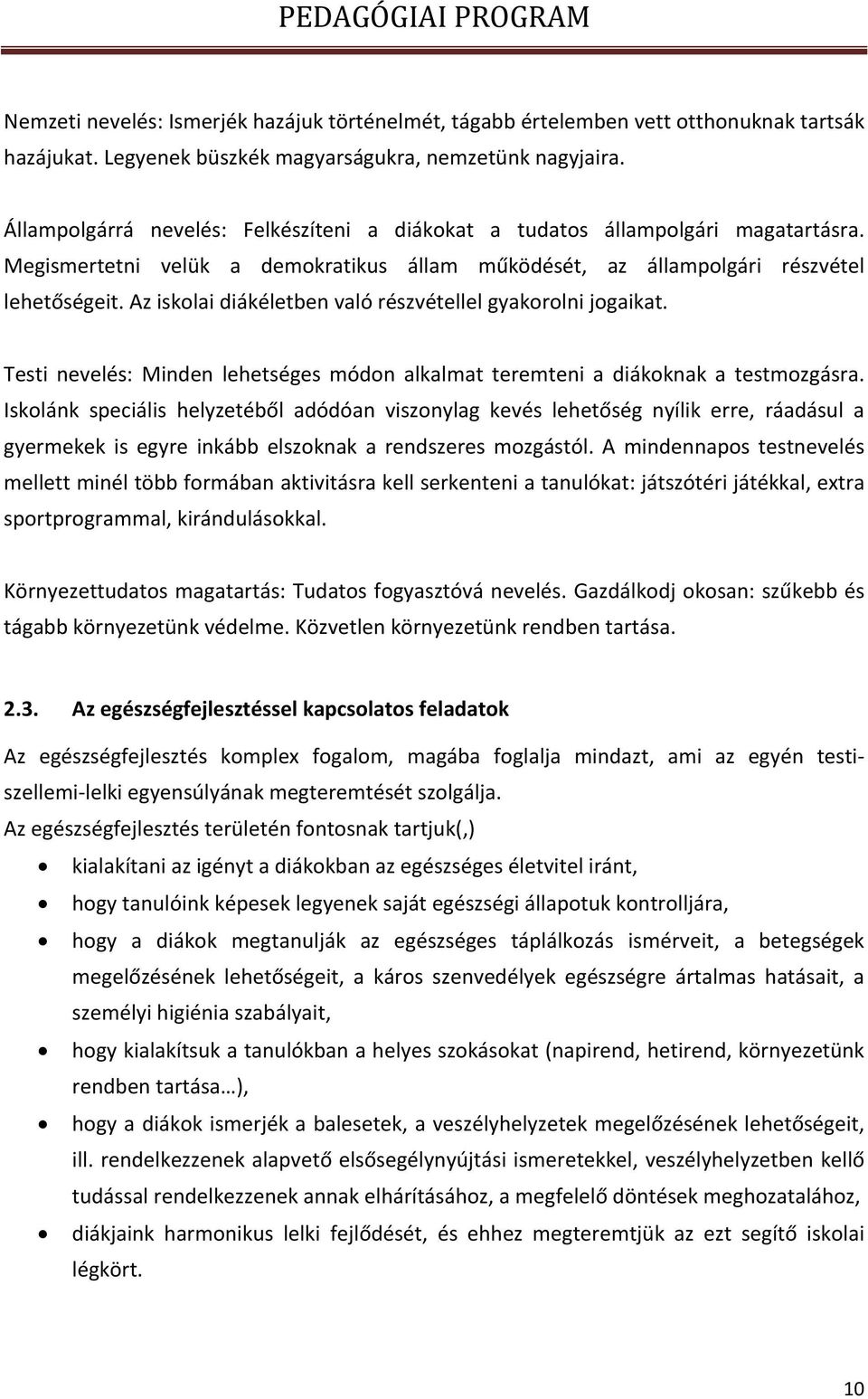 Az iskolai diákéletben való részvétellel gyakorolni jogaikat. Testi nevelés: Minden lehetséges módon alkalmat teremteni a diákoknak a testmozgásra.