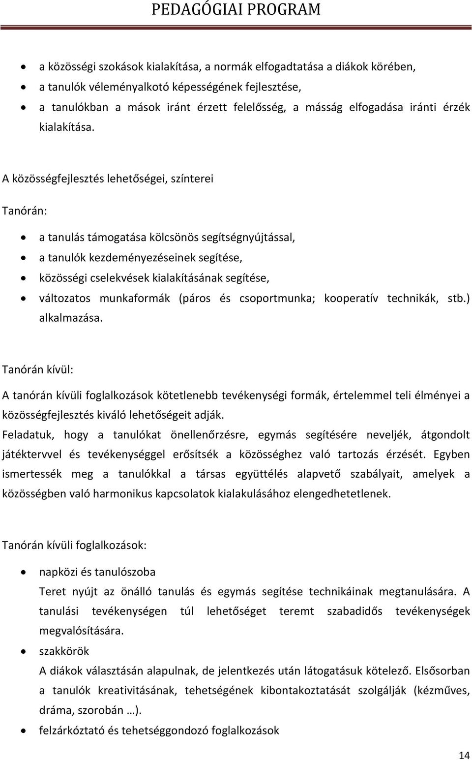 A közösségfejlesztés lehetőségei, színterei Tanórán: a tanulás támogatása kölcsönös segítségnyújtással, a tanulók kezdeményezéseinek segítése, közösségi cselekvések kialakításának segítése,