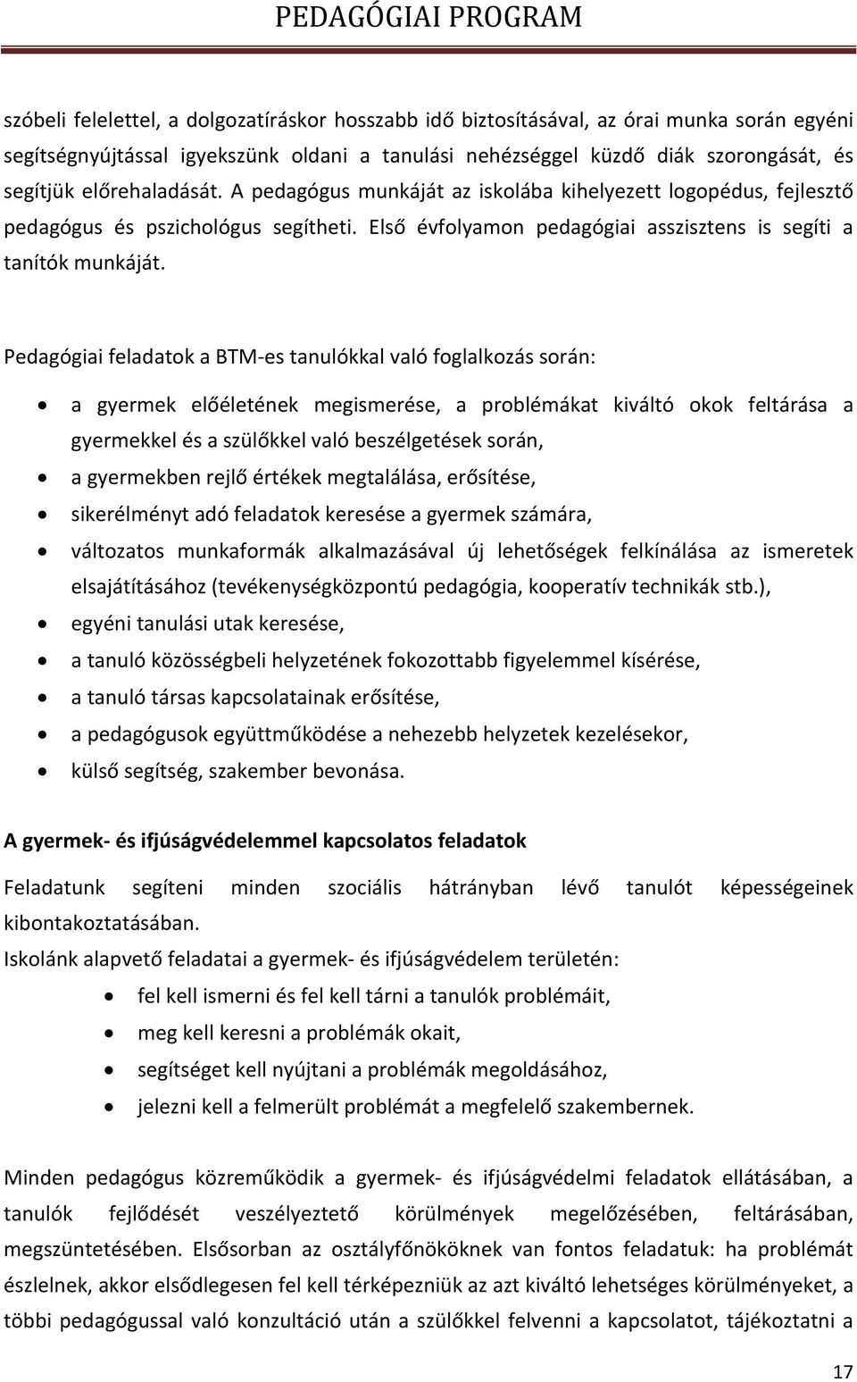 Pedagógiai feladatok a BTM es tanulókkal való foglalkozás során: a gyermek előéletének megismerése, a problémákat kiváltó okok feltárása a gyermekkel és a szülőkkel való beszélgetések során, a