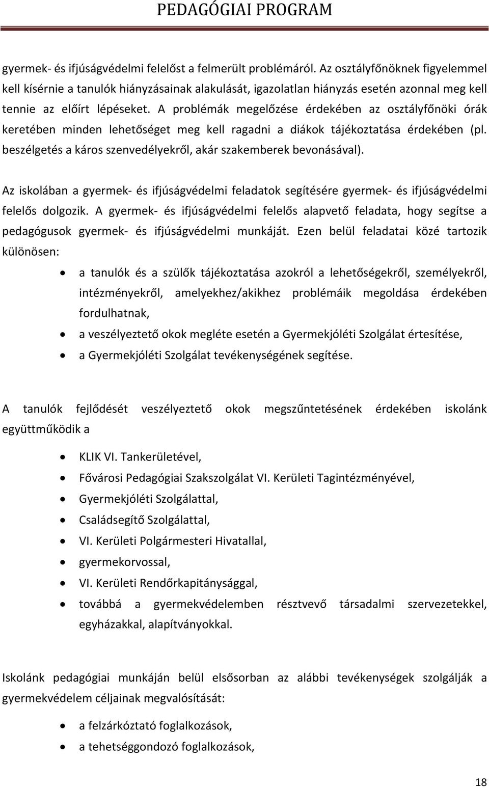 A problémák megelőzése érdekében az osztályfőnöki órák keretében minden lehetőséget meg kell ragadni a diákok tájékoztatása érdekében (pl.