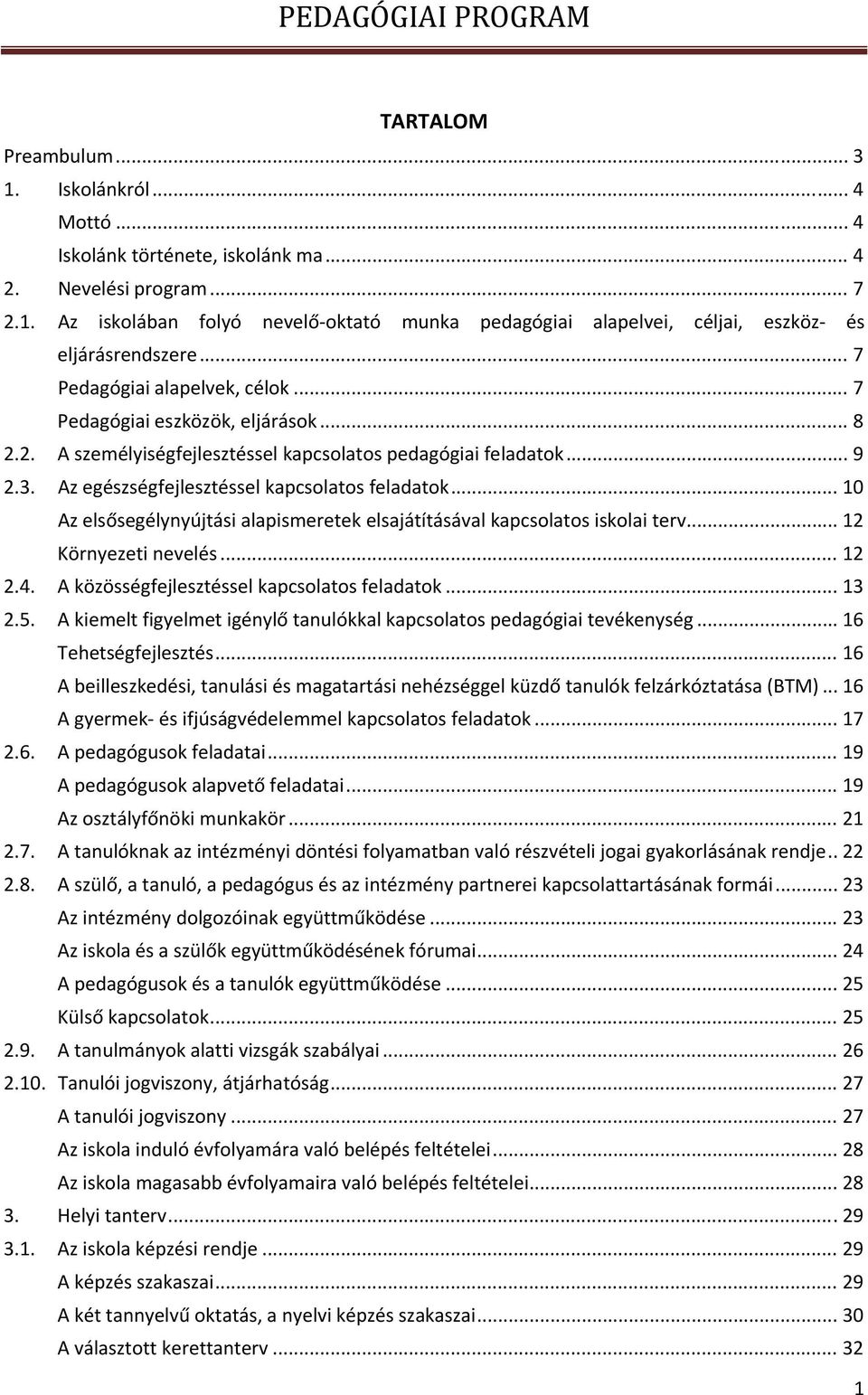 .. 10 Az elsősegélynyújtási alapismeretek elsajátításával kapcsolatos iskolai terv... 12 Környezeti nevelés... 12 2.4. A közösségfejlesztéssel kapcsolatos feladatok... 13 2.5.