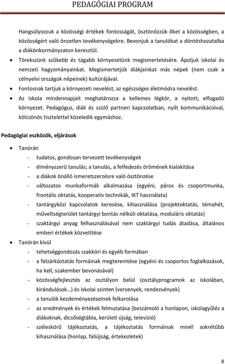 Fontosnak tartjuk a környezeti nevelést, az egészséges életmódra nevelést. Az iskola mindennapjait meghatározza a kellemes légkör, a nyitott, elfogadó környezet.