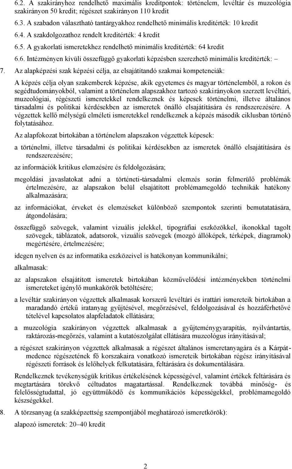 A gyakorlati ismeretekhez rendelhető minimális kreditérték: 64 kredit 6.6. Intézményen kívüli összefüggő gyakorlati képzésben szerezhető minimális kreditérték: 7.