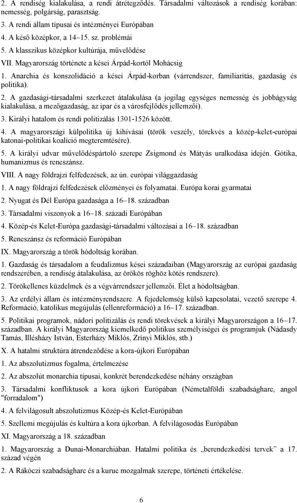 Anarchia és konszolidáció a kései Árpád-korban (várrendszer, familiaritás, gazdaság és politika). 2.