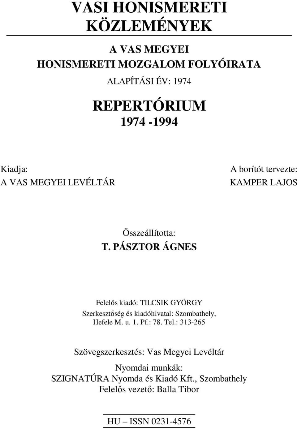 PÁSZTOR ÁGNES Felelős kiadó: TILCSIK GYÖRGY Szerkesztőség és kiadóhivatal: Szombathely, Hefele M. u. 1. Pf.: 78. Tel.