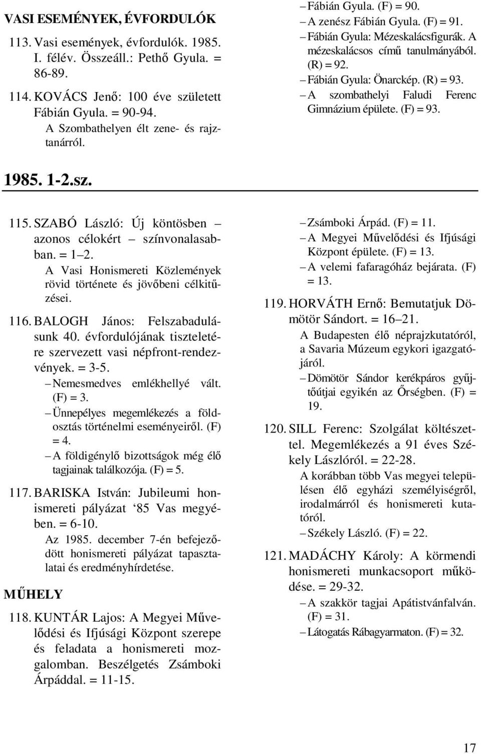 Fábián Gyula: Önarckép. (R) = 93. A szombathelyi Faludi Ferenc Gimnázium épülete. (F) = 93. 1985. 1-2.sz. 115. SZABÓ László: Új köntösben azonos célokért színvonalasabban. = 1 2.