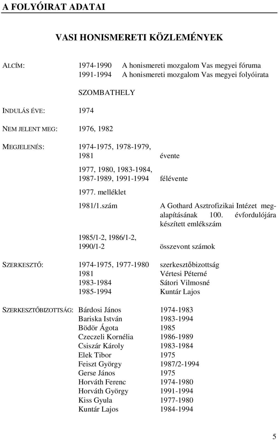 szám 1985/1-2, 1986/1-2, 1990/1-2 összevont számok A Gothard Asztrofizikai Intézet megalapításának 100.