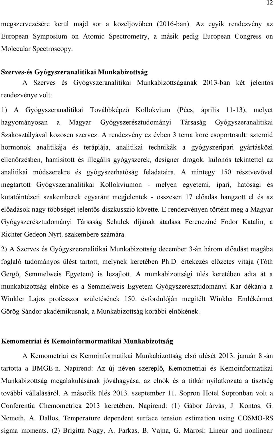 április 11-13), melyet hagyományosan a Magyar Gyógyszerésztudományi Társaság Gyógyszeranalitikai Szakosztályával közösen szervez.