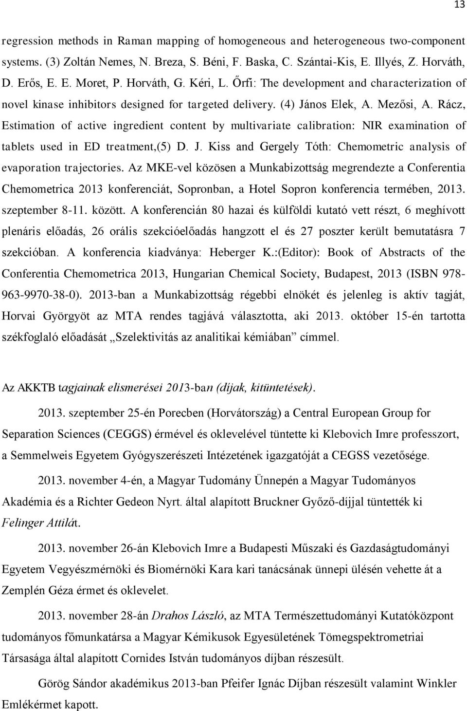 Rácz, Estimation of active ingredient content by multivariate calibration: NIR examination of tablets used in ED treatment,(5) D. J.