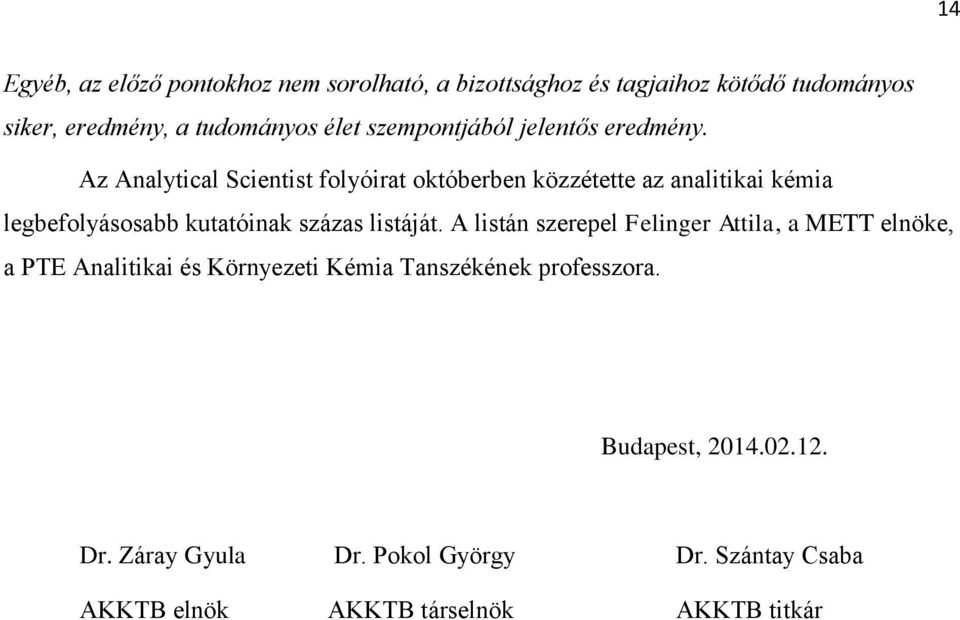 Az Analytical Scientist folyóirat októberben közzétette az analitikai kémia legbefolyásosabb kutatóinak százas listáját.