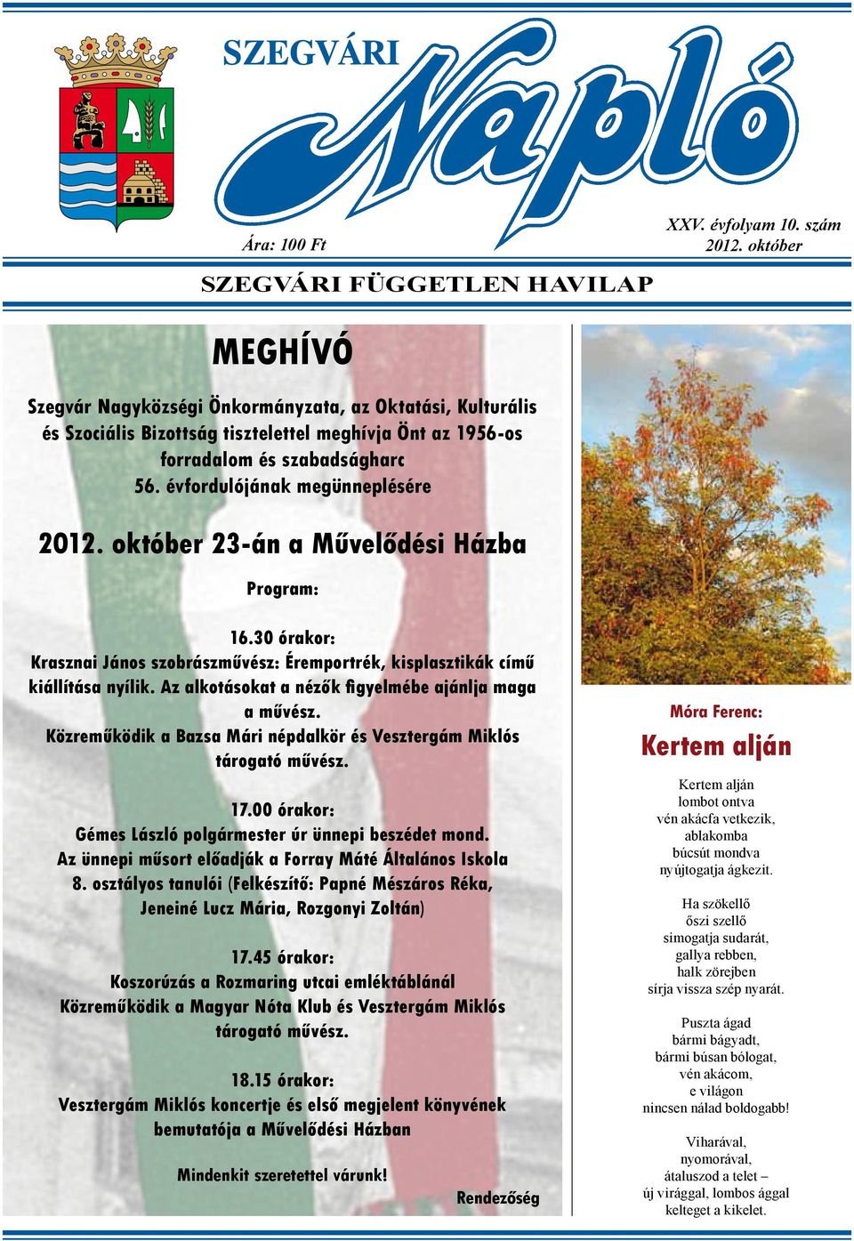 évfordulójának megünneplésére 2012. október 23-án a Művelődési Házba Program: 16.30 órakor: Krasznai János szobrászművész: Éremportrék, kisplasztikák című kiállítása nyílik.