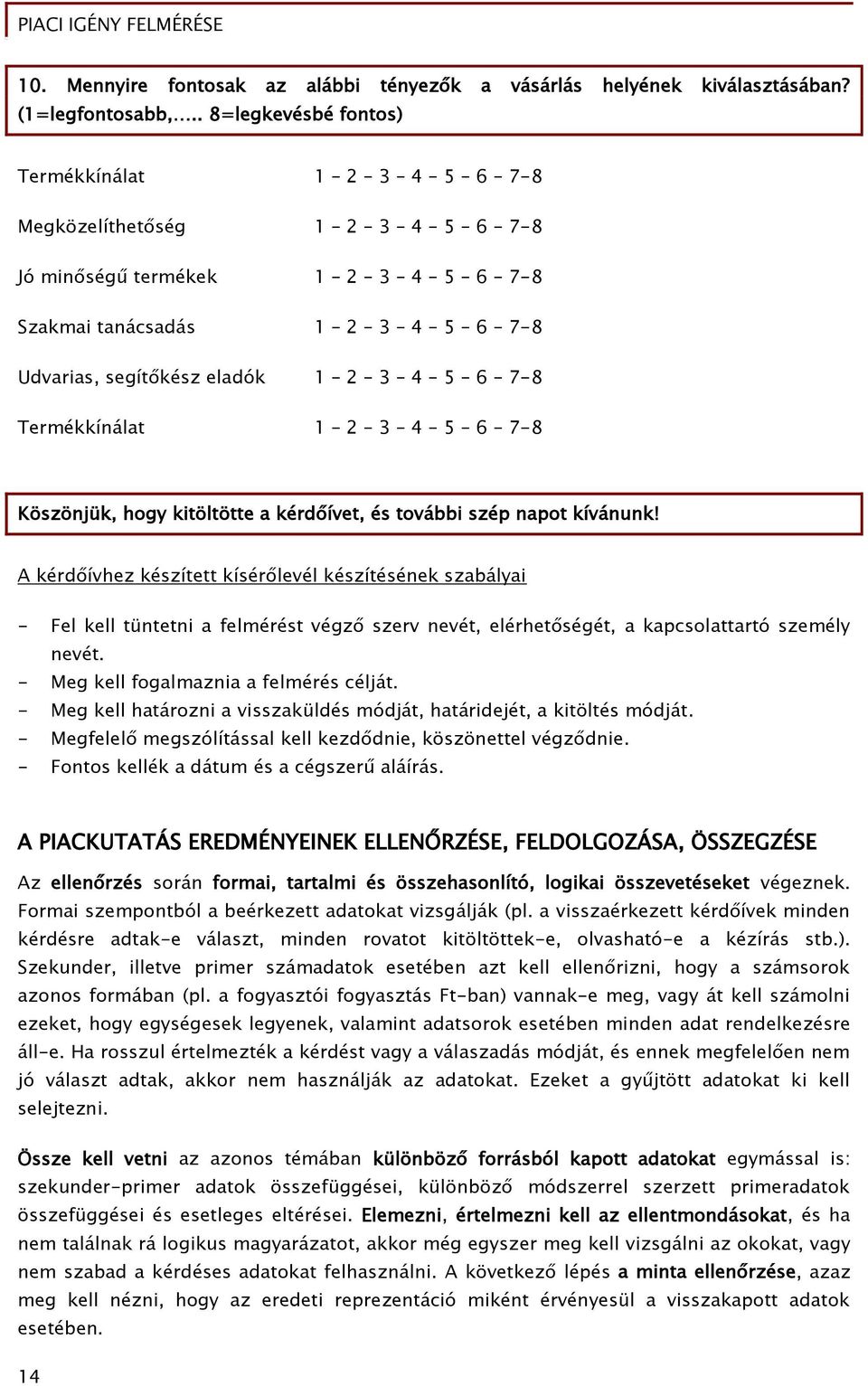 7-8 Termékkínálat 1 2 3 4 5 6 7-8 Köszönjük, hogy kitöltötte a kérdőívet, és további szép napot kívánunk!