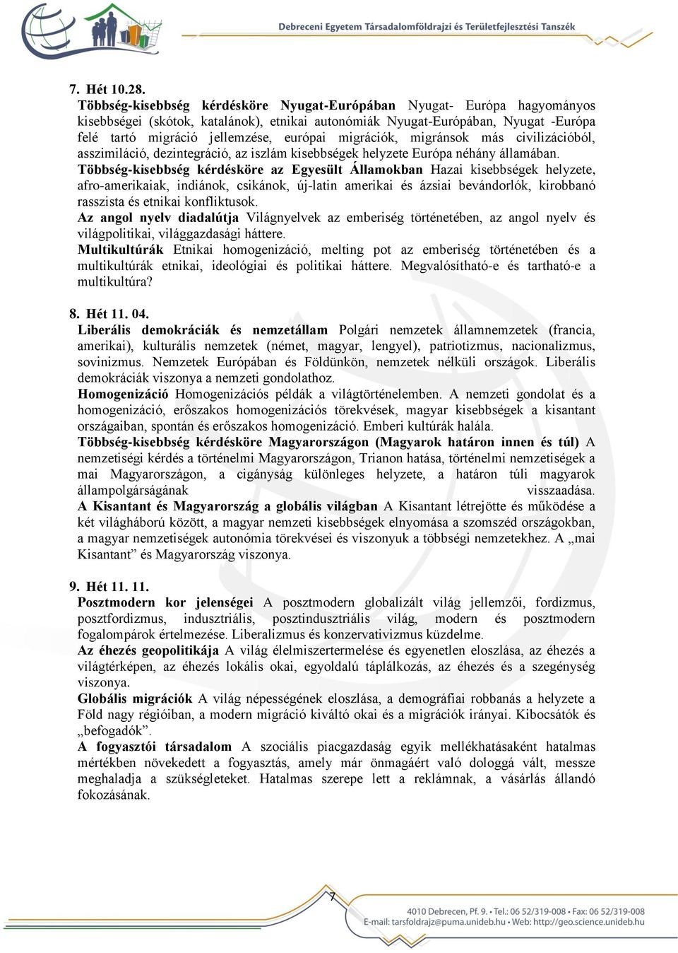 migrációk, migránsok más civilizációból, asszimiláció, dezintegráció, az iszlám kisebbségek helyzete Európa néhány államában.