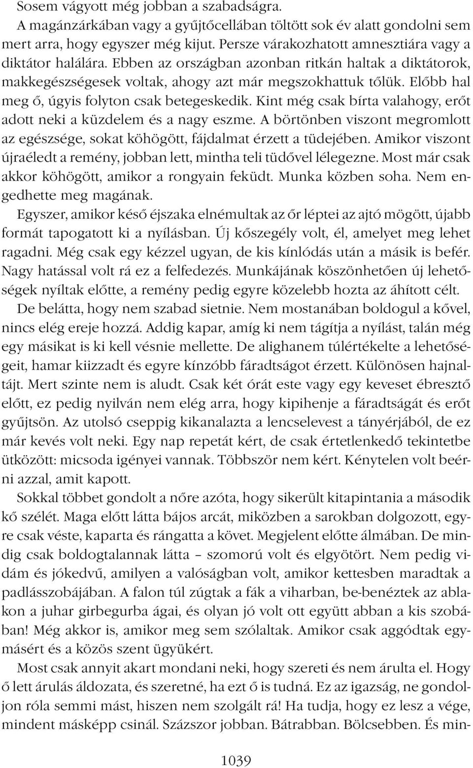 Előbb hal meg ő, úgyis folyton csak betegeskedik. Kint még csak bírta valahogy, erőt adott neki a küzdelem és a nagy eszme.