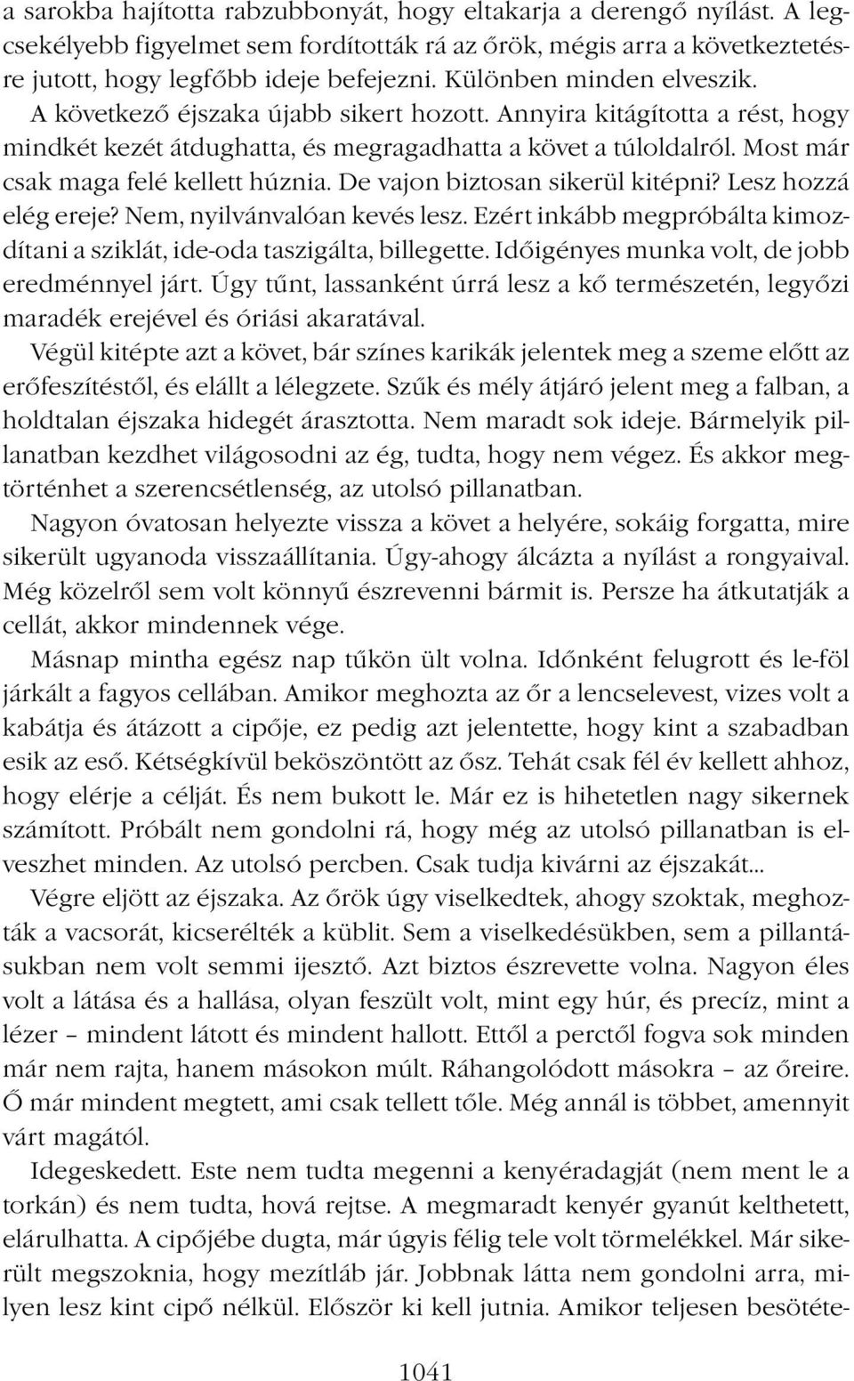 Most már csak maga felé kellett húznia. De vajon biztosan sikerül kitépni? Lesz hozzá elég ereje? Nem, nyilvánvalóan kevés lesz.