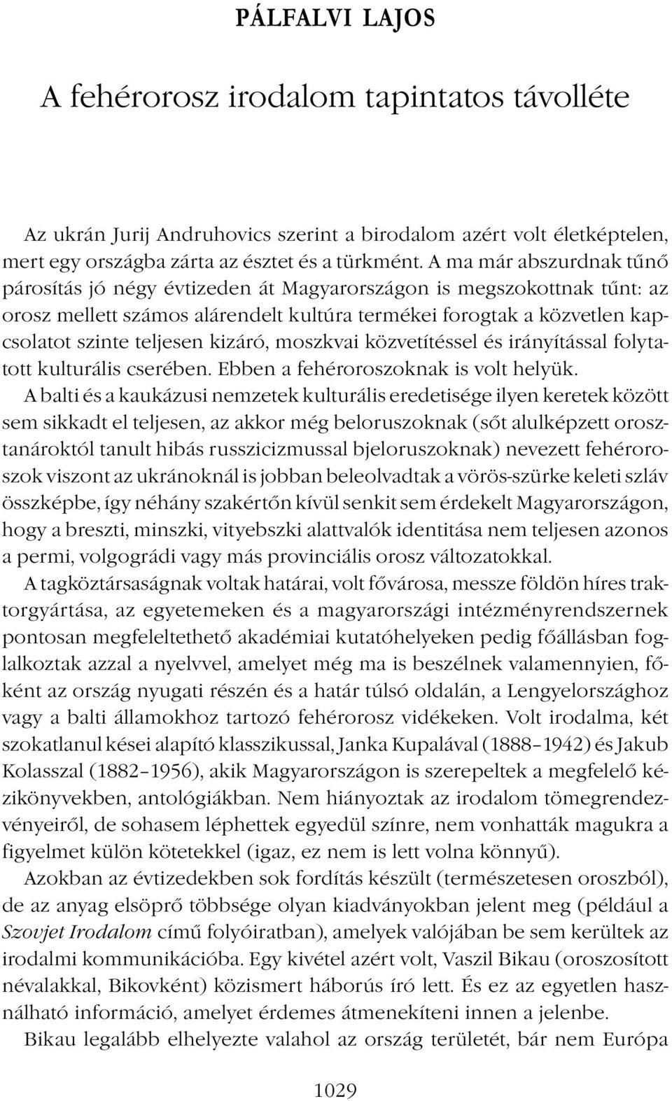 kizáró, moszkvai közvetítéssel és irányítással folytatott kulturális cserében. Ebben a fehéroroszoknak is volt helyük.