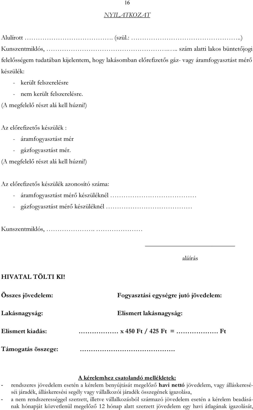 (A megfelelő részt alá kell húzni!) Az előrefizetős készülék : - áramfogyasztást mér - gázfogyasztást mér. (A megfelelő részt alá kell húzni!