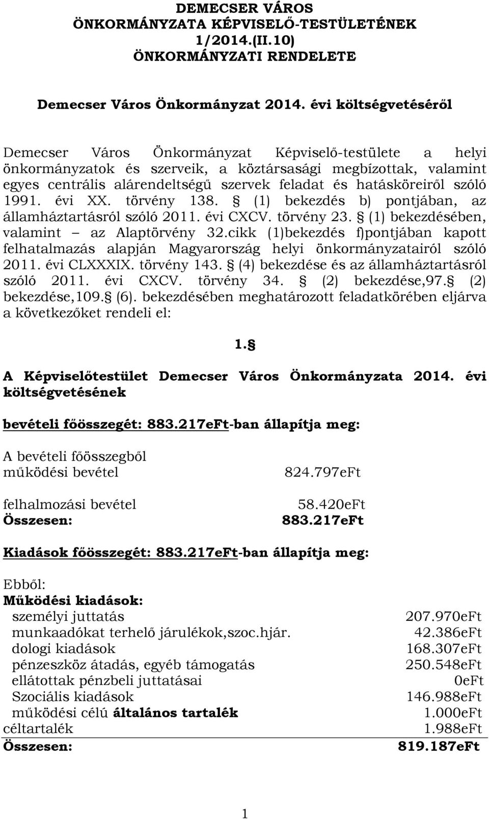 hatásköreiről szóló 1991. évi XX. törvény 138. (1) bekezdés b) pontjában, az államháztartásról szóló 2011. évi CXCV. törvény 23. (1) bekezdésében, valamint az Alaptörvény 32.