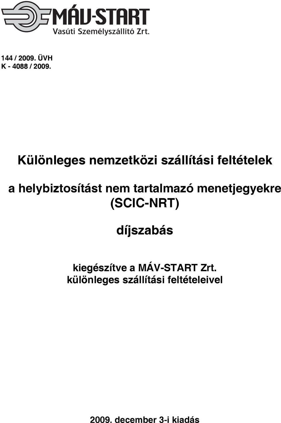 helybiztosítást nem tartalmazó menetjegyekre (SCIC-NRT)