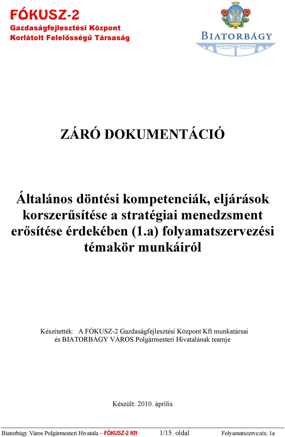 a) folyamatszervezési témakör munkáiról Készítették: A FÓKUSZ-2 Gazdaságfejlesztési Központ Kft munkatársai és