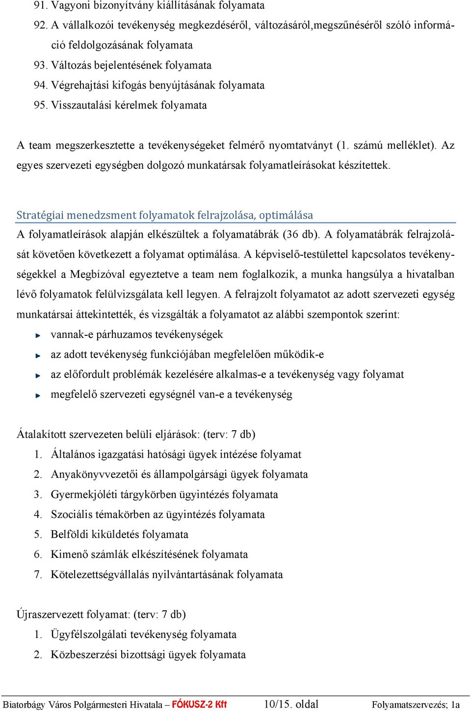 számú melléklet). Az egyes szervezeti egységben dolgozó munkatársak folyamatleírásokat készítettek.